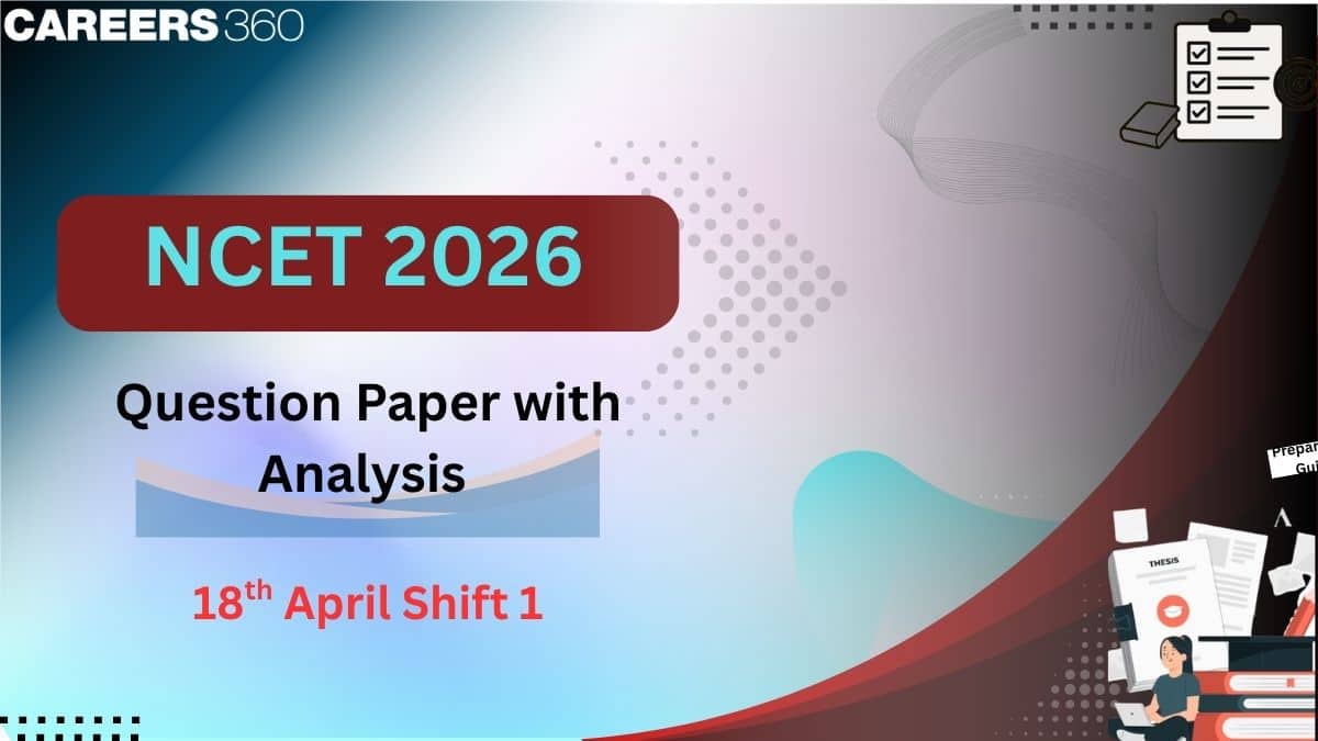 NCET 2026 Question Papers Shift 1, April 18: Analysis, Memory Based Question With Solution